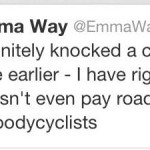 “I knocked a cyclist off his bike. I have right of way, he doesn’t even pay road tax”